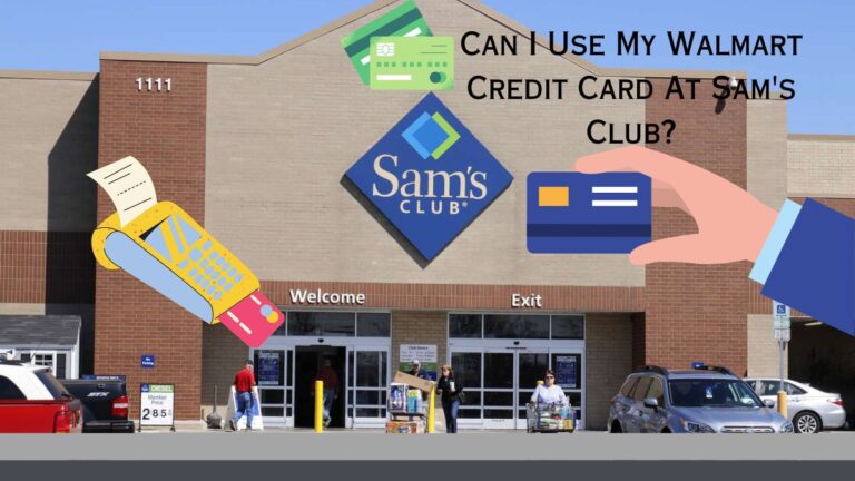 Can I Use My Walmart Credit Card At Sam’s Club?