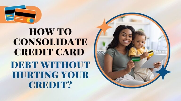 How To Consolidate Credit Card Debt Without Hurting Your Credit?
