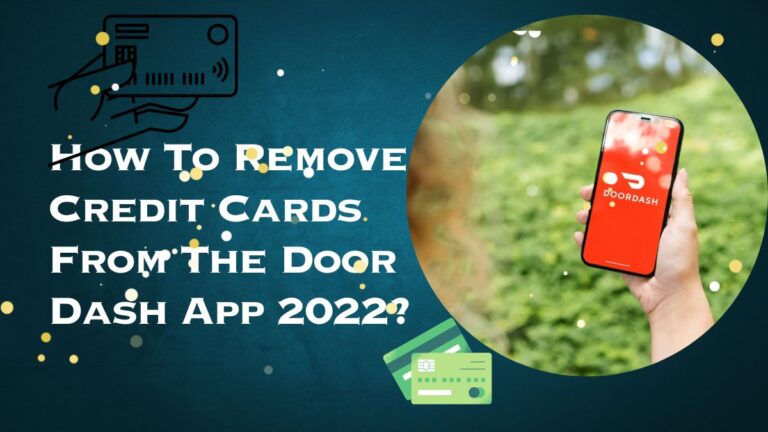 How To Remove Credit Cards From The Door Dash App 2022?